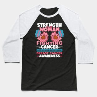 Strength Is A Woman Fighting Breast Cancer Baseball T-Shirt